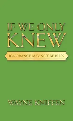 Ha tudnánk: A tudatlanság nem biztos, hogy boldogság - If We Only Knew: Ignorance May Not Be Bliss