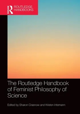The Routledge Handbook of Feminist Philosophy of Science (A feminista tudományfilozófia rutledge-kézikönyve) - The Routledge Handbook of Feminist Philosophy of Science