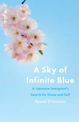 A végtelen kék égbolt: Egy japán bevándorló otthona és önmaga keresése - A Sky of Infinite Blue: A Japanese Immigrant's Search for Home and Self