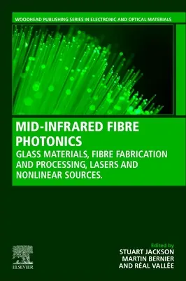 Közép-infravörös szálas fotonika: Üveganyagok, szálgyártás és -feldolgozás, lézer és nemlineáris források - Mid-Infrared Fiber Photonics: Glass Materials, Fiber Fabrication and Processing, Laser and Nonlinear Sources
