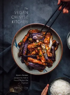 A vegán kínai konyha: Receptek és modern történetek egy ezeréves hagyományból: Egy szakácskönyv - The Vegan Chinese Kitchen: Recipes and Modern Stories from a Thousand-Year-Old Tradition: A Cookbook