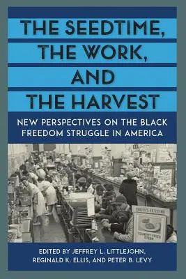 A magvetés, a munka és az aratás: A fekete szabadságharc új perspektívái Amerikában - The Seedtime, the Work, and the Harvest: New Perspectives on the Black Freedom Struggle in America