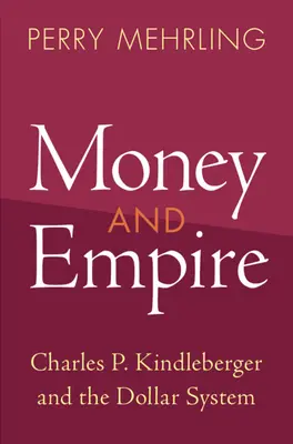 Pénz és birodalom: Charles P. Kindleberger és a dollárrendszer - Money and Empire: Charles P. Kindleberger and the Dollar System