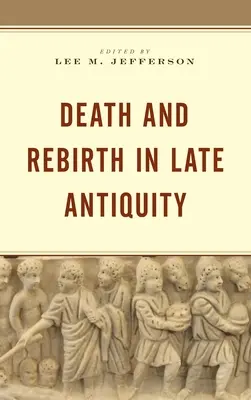 Halál és újjászületés a késő ókorban - Death and Rebirth in Late Antiquity