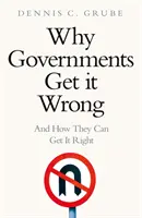 Miért rontják el a kormányok a dolgokat - és hogyan tehetik jóvá őket - Why Governments Get It Wrong - And How They Can Get It Right