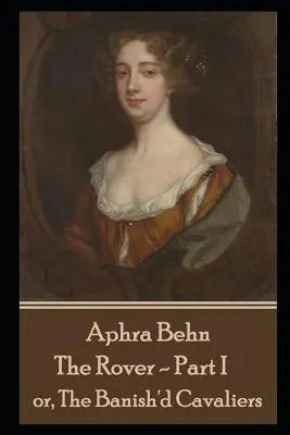 Aphra Behn - A Rover - I. rész: avagy a száműzött lovasok - Aphra Behn - The Rover - Part I: or, The Banish'd Cavaliers