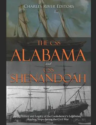 A CSS Alabama és a CSS Shenandoah: A konföderáció legendás portyázó hajóinak története és öröksége a polgárháború idején - The CSS Alabama and CSS Shenandoah: The History and Legacy of the Confederacy's Legendary Raiding Ships during the Civil War