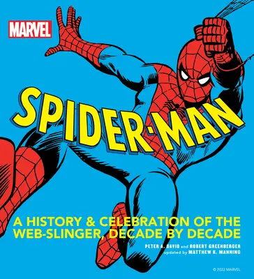 Marvel Spider-Man: A hálóforgató története és ünneplése évtizedről évtizedre - Marvel Spider-Man: A History and Celebration of the Web-Slinger, Decade by Decade