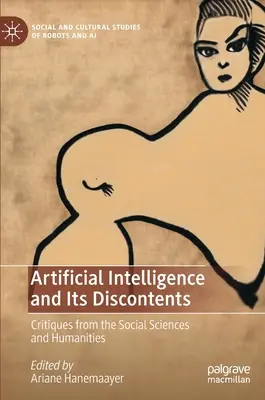 A mesterséges intelligencia és annak elégedetlenségei: Kritikák a társadalom- és bölcsészettudományokból - Artificial Intelligence and Its Discontents: Critiques from the Social Sciences and Humanities