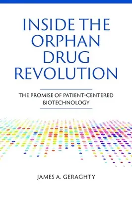 A ritka betegségek gyógyszereinek forradalma: A betegközpontú biotechnológia ígérete - Inside the Orphan Drug Revolution: The Promise of Patient-Centered Biotechnology