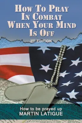 Hogyan imádkozzunk a harcban, amikor az elménk ki van kapcsolva: Hogyan imádkozzunk felfelé? - How To Pray In Combat When Your Mind Is Off: How to be prayed up