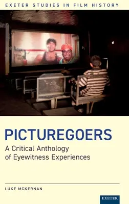 Picturegoers: A szemtanúi élmények kritikai antológiája - Picturegoers: A Critical Anthology of Eyewitness Experiences