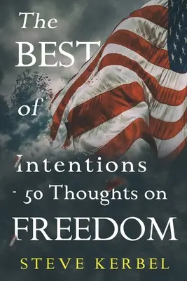 A legjobb szándék - 50 gondolat a szabadságról - The Best of Intentions - 50 Thoughts on Freedom