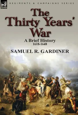 A harmincéves háború: rövid történelem, 1618-1648 - The Thirty Years' War: a Brief History, 1618-1648