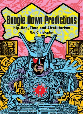 Boogie Down Predictions: Hip-Hop, idő és afrofuturizmus - Boogie Down Predictions: Hip-Hop, Time, and Afrofuturism