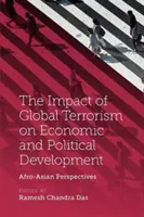 A globális terrorizmus hatása a gazdasági és politikai fejlődésre: Afro-ázsiai perspektívák - The Impact of Global Terrorism on Economic and Political Development: Afro-Asian Perspectives