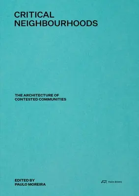 Kritikus szomszédságok: A vitatott közösségek építészete - Critical Neighbourhoods: The Architecture of Contested Communities