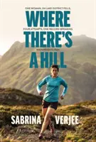 Where There's a Hill - Egy nő, 214 Lake District-i hegycsúcs, négy kísérlet, egy rekordot döntő Wainwrights-futás - Where There's a Hill - One woman, 214 Lake District fells, four attempts, one record-breaking Wainwrights run