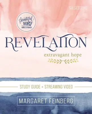 Revelation Bible Study Guide Plus Streaming Video: Extravagáns remény - Revelation Bible Study Guide Plus Streaming Video: Extravagant Hope