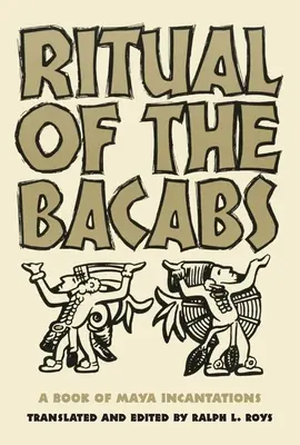 A bicabok rituáléja: A maja varázsigék könyve - Ritual of the Bicabs: A Book of Maya Incantations