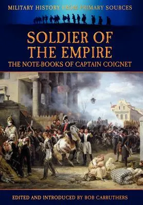 A birodalom katonája - Coignet kapitány jegyzetfüzetei - Soldier of the Empire - The Note-Books of Captain Coignet