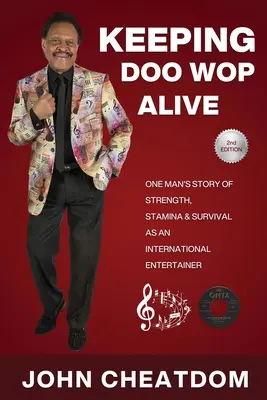 A Doo Wop életben tartása: Egy férfi története az erő, a kitartás és a túlélésről, mint előadóművész - Keeping Doo Wop Alive: One Man's Story of Strength, Stamina and Survival as an Entertainer