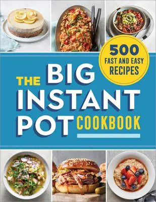 A nagy instant pot szakácskönyv: 500 gyors és egyszerű recept - The Big Instant Pot Cookbook: 500 Fast and Easy Recipes