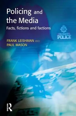 A rendfenntartás és a média: Tények, fikciók és frakciók - Policing and the Media: Facts, Fictions and Factions