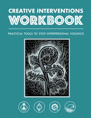 Kreatív beavatkozások munkafüzet: Gyakorlati eszközök a személyközi erőszak megállításához - Creative Interventions Workbook: Practical Tools to Stop Interpersonal Violence