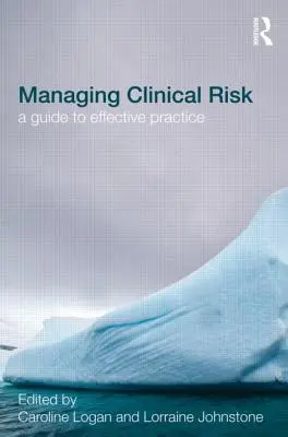 Klinikai kockázatok kezelése: Útmutató a hatékony gyakorlathoz - Managing Clinical Risk: A Guide to Effective Practice