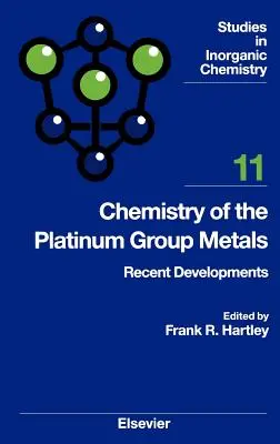 A platinacsoportba tartozó fémek kémiája: Volume 11. - Chemistry of the Platinum Group Metals: Recent Developments Volume 11