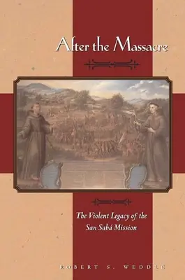 A mészárlás után: A San Saba misszió erőszakos öröksége - After the Massacre: The Violent Legacy of the San Saba Mission