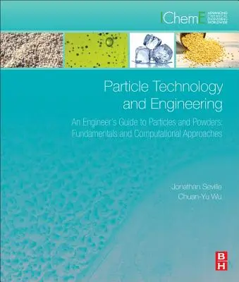 Részecsketechnológia és mérnöki tevékenység: An Engineer's Guide to Particles and Powders: Alapelvek és számítási megközelítések - Particle Technology and Engineering: An Engineer's Guide to Particles and Powders: Fundamentals and Computational Approaches