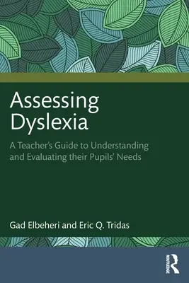 A diszlexia értékelése: A teacher's guide's guide to understanding and evaluating their pupils' needs (Egy tanári útmutató a tanárok számára tanítványaik szükségleteinek megértéséhez és értékeléséhez) - Assessing Dyslexia: A Teacher's Guide to Understanding and Evaluating Their Pupils' Needs