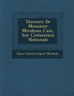 Discours de Monsieur Mirabeau L'Ain, Sur L'Education Nationale (Mirabeau L'Ain úr beszéde a nemzeti oktatásról) - Discours de Monsieur Mirabeau L'Ain, Sur L'Education Nationale