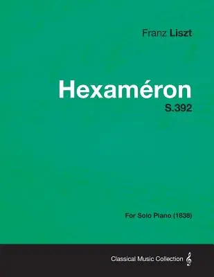 Hexameron S.392 - szólózongorára (1838) - Hexameron S.392 - For Solo Piano (1838)