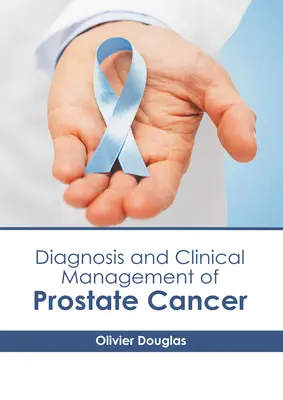 A prosztatarák diagnózisa és klinikai kezelése - Diagnosis and Clinical Management of Prostate Cancer