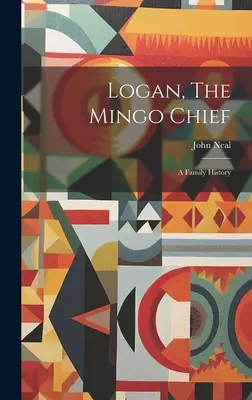 Logan, a mingó törzsfőnök: A Family History - Logan, The Mingo Chief: A Family History