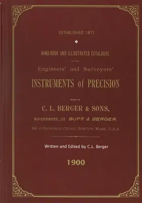 Kézikönyv és illusztrált katalógus a mérnökök és földmérők precíziós műszereiről - Made By C. L. Berger & Sons - 1900 - Handbook And Illustrated Catalogue of the Engineers' and Surveyors' Instruments of Precision - Made By C. L. Berger & Sons - 1900