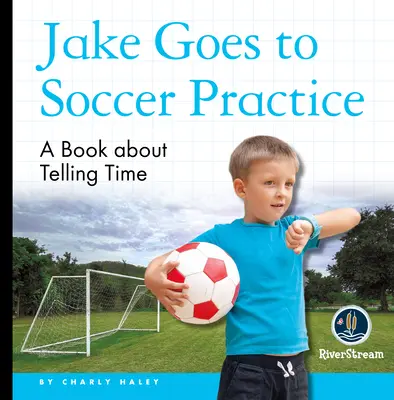 My Day Readers: Jake megy a fociedzésre - My Day Readers: Jake Goes to Soccer Practice