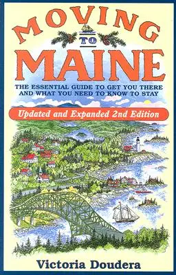 Költözés Maine államba: Az alapvető útmutató, hogy eljusson oda, és amit tudnia kell, hogy ott is maradhasson - Moving to Maine: The Essential Guide to Get You There and What You Need to Know to Stay