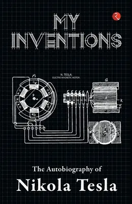 Az én találmányaim, Nikola Tesla önéletrajza - My Inventions, Autobiography of Nikola Tesla