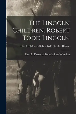 A Lincoln-gyerekek. Robert Todd Lincoln; Lincoln gyerekek - Robert Todd Lincoln - Hildene - The Lincoln Children. Robert Todd Lincoln; Lincoln Children - Robert Todd Lincoln - Hildene