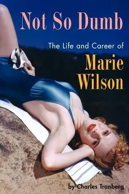 Nem is olyan buta: Marie Wilson élete és karrierje - Not So Dumb: The Life and Career of Marie Wilson