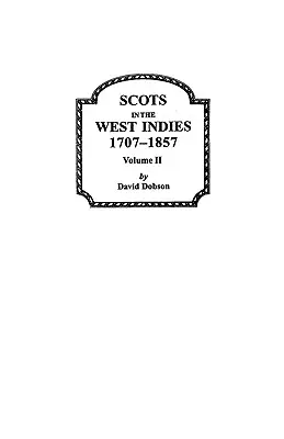 Skótok Nyugat-Indiában 1707-1857 2. kötet - Scots in the West Indies 1707-1857 Vol 2