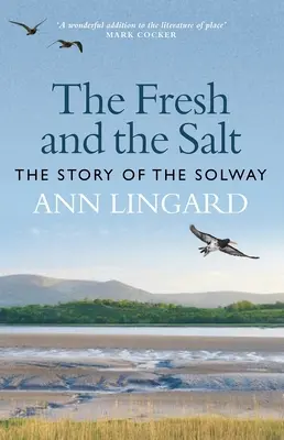 A friss és a sós: A Solway története - The Fresh and the Salt: The Story of the Solway