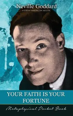 A hited a szerencséd ( Metafizikai zsebkönyv ) - Your Faith Is Your Fortune ( Metaphysical Pocket Book )