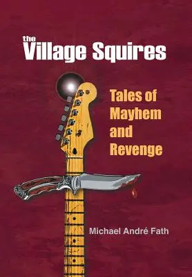 The Village Squires - Történetek a zűrzavarról és a bosszúról - The Village Squires - Tales of Mayhem and Revenge