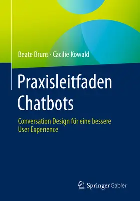 Praxisleitfaden Chatbotok: Conversation Design Fr Eine Bessere User Experience (Beszélgetés-tervezés egy jobb felhasználói élményért) - Praxisleitfaden Chatbots: Conversation Design Fr Eine Bessere User Experience