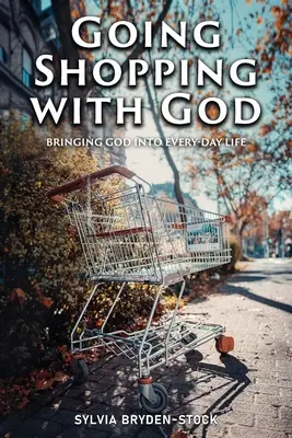 Bevásárolni Istennel: Istent bevinni a mindennapi élethelyzetekbe - Going Shopping with God: Bringing God into every-day Life situations